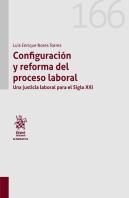 Configuracion Y Reforma Del Proceso Laboral. Una Justicia La