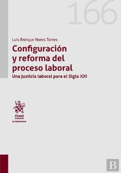 Bertrand.pt - Configuracion Y Reforma Del Proceso Laboral. Una Justicia La