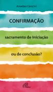 Confirmação, Sacramento de Iniciação ou de Conclusão?
