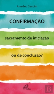 Confirmação, Sacramento de Iniciação ou de Conclusão?