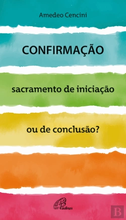 Bertrand.pt - Confirmação, Sacramento de Iniciação ou de Conclusão?