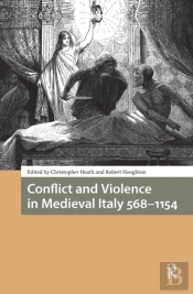 Conflict And Violence In Medieval Italy 568-1154