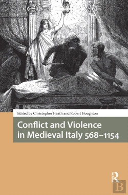 Bertrand.pt - Conflict And Violence In Medieval Italy 568-1154