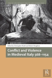 Conflict And Violence In Medieval Italy 568-1154