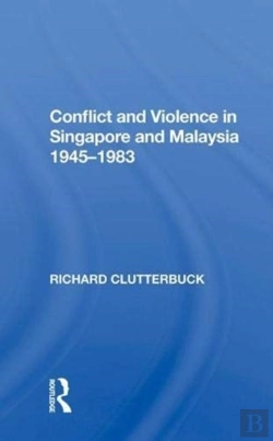 Bertrand.pt - Conflict And Violence In Singapore And Malaysia, 1945-1983