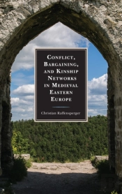 Conflict, Bargaining, And Kinship Networks In Medieval Eastern Europe