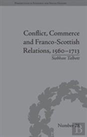 Conflict, Commerce And Franco-Scottish Relations, 1560â€“1713