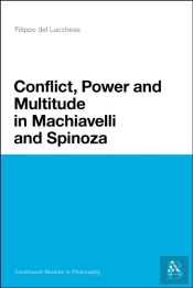 Conflict, Power, And Multitude In Machiavelli And Spinoza