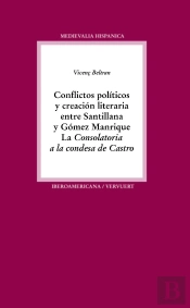 Conflictos Pol¡Ticos Y Creación Literaria Entre Santillana Y Gómez Manrique.