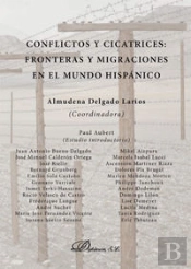 Conflictos Y Cicatrices. Fronteras Y Migraciones En El Mundo Hispánico