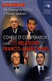 Conflit Et Coopération Dans Les Relations Franco-Américaines ; Du Général De Gaulle À Nicolas Sarkozy