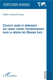 Conflits Armés Et Représsion Des Crimes Contre L'Environnement Dans La Région Des Grands Lacs