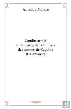 Bertrand.pt - Conflits Armés Et Résilience, Dans L'Univers Des Femmes De Kaguitte (Casamance)