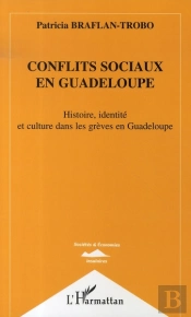 Conflits Sociaux En Guadeloupe ; Histoire, Identité Et Culture Dans Les Grèves En Guadeloupe