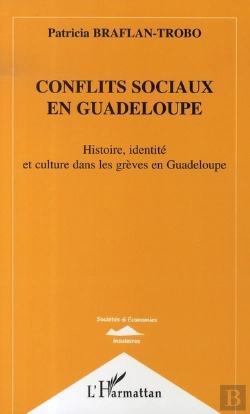 Bertrand.pt - Conflits Sociaux En Guadeloupe ; Histoire, Identité Et Culture Dans Les Grèves En Guadeloupe