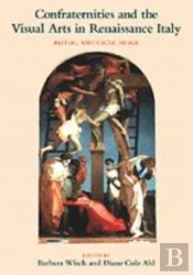 Confraternities And The Visual Arts In Renaissance Italy