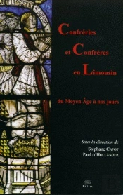 Confréries Et Confrères En Limousin Du Moyen Âge À Nos Jours