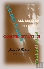 Confrontation,  Reconciliation, & Forgiveness All Matter  To God