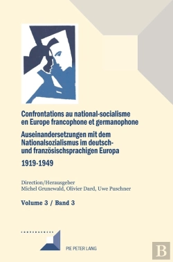 Bertrand.pt - Confrontations Au National-Socialisme Dans L'Europe Francophone Et Germanophone (1919-1949)/ Auseinandersetzungen Mit Dem Nationalsozialismus Im Deutsch- Und Franzoesischsprachigen Europa (1919-1949