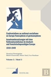 Confrontations Au National-Socialisme En Europe Francophone Et Germanophone (1919-1949)/ Auseinandersetzungen Mit Dem Nationalsozialismus Im Deutsch- Und Franzoesischsprachigen Europa (1919-1949