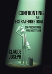 Confronting An Extraterrestrial: Six Precautions You Must Take