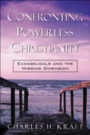 Confronting Powerless Christianity Â€“ Evangelicals And The Missing Dimension
