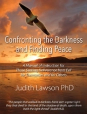 Confronting The Darkness And Finding Peace: A Manual Of Instruction For Those Seeking Deliverance From Evil For Themselves And For Others