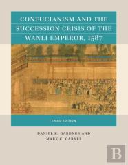 Confucianism And The Succession Crisis Of The Wanli Emperor, 1587