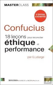 Confucius : 18 Lecons Pour Reconcilier Ethique Et Performance