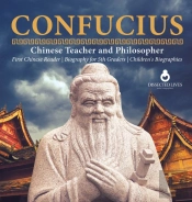 Confucius | Chinese Teacher And Philosopher | First Chinese Reader | Biography For 5th Graders | Children'S Biographies