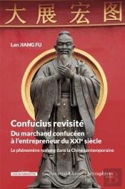 Confucius Revisité. Du Marchand Confucéen À L'Entrepreneur Du Xxie Siècle