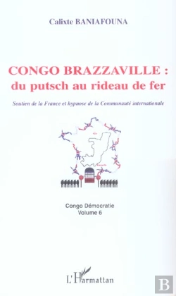 Bertrand.pt - Congo-Brazzaville : Du Putsch Au Rideau De Fer : Soutien De La France Et Hypnose De La Communauté Internationale Congo Démocratie Volume 6 - Congo Démocratie Volume 6
