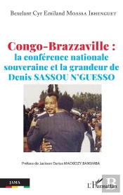 Congo-Brazzaville : La Conférence Nationale Souveraine Et La Grandeur De Denis Sassou N'Guesso