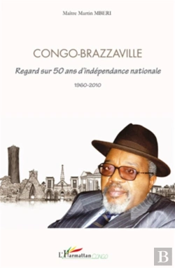 Bertrand.pt - Congo-Brazzaville ; Regard Sur 50 Ans D'Indépendance Nationale 1960-2010