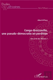 Congo-Brazzaville, Une Pseudo-Démocratie En Perdition ; Vers La Fin Des Illusions ?