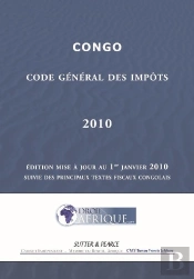 Congo ; Code Général Des Impôts 2010 ; Édition Mise À Jour Au 1er Janvier 2010, Suivie Des Principaux Textes Fiscaux Congolais