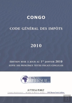 Bertrand.pt - Congo ; Code Général Des Impôts 2010 ; Édition Mise À Jour Au 1er Janvier 2010, Suivie Des Principaux Textes Fiscaux Congolais