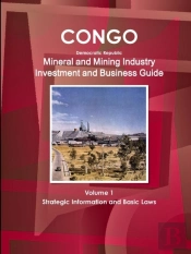 Congo Dem Republic Mineral And Mining Industry Investment And Business Guide Volume 1 Strategic Information And Regulations