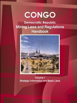 Bertrand.pt - Congo Dem. Republic Mining Laws And Regulations Handbook Volume 1 Strategic Information And Basic Law