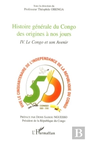 Congo; Histoire Générale Du Congo Des Origines À Nos Jours T.4 ; Le Congo Et Son Avenir