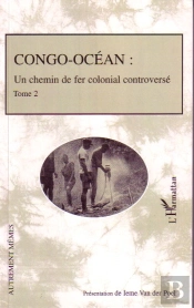 Congo-Océan T.2 ; Un Chemin De Fer Colonial Controversé