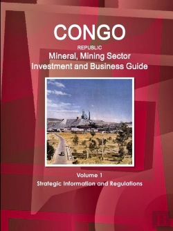 Bertrand.pt - Congo Republic Mineral, Mining Sector Investment And Business Guide Volume 1 Strategic Information And Regulations