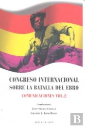 Congreso Internacional Sobre La Batalla De L'Ebro. Comunicaciones Vol. 2