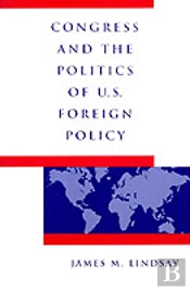Congress And The Politics Of U.S.Foreign Policy