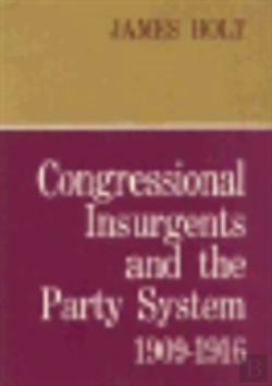 Bertrand.pt - Congressional Insurgents And The Party System, 1909â€“1916