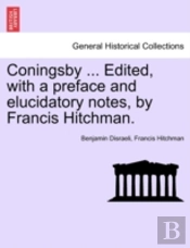 Coningsby ... Edited, With A Preface And