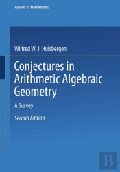 Conjectures In Arithmetic Algebraic Geometry