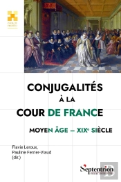 Conjugalités À La Cour De France : Moyen Âge-Xixe Siècle