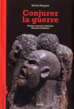 Bertrand.pt - Conjurer La Guerre ; Violence Et Pouvoir À Houaïlou (Nouvelle-Calédonie)