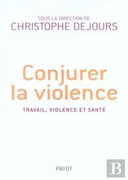 Conjurer La Violence ; Travail, Violence, Santé
